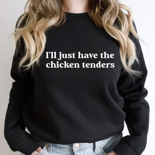 I'll Just Have The Chicken Tenders Sweatshirt, Chicken Nugget Lover, Funny Sayings Sweater, Unisex Sweatshirt, Gifts For Female Male Men, Long Sleeve Crewneck Shirt, Gifts For Birthday Mothers Day