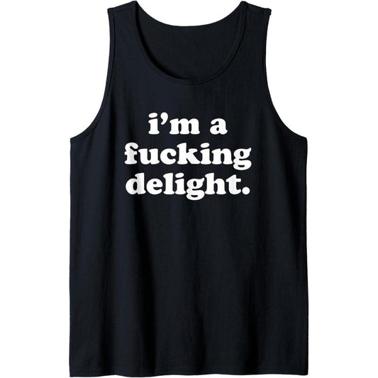 I'm A Fucking Delight Funny Offensive Sarcastic Quote Gift Tank Top made in usa