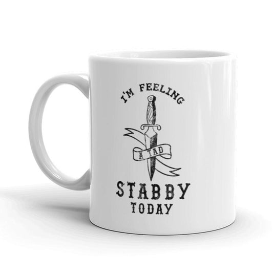 I'm Feeling Stabby Today Coffee Mug Funny Sarcastic Ceramic Cup-11oz Funny Coffee Mugs Ceramic Printed Drinkware Cup