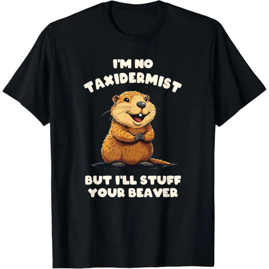 I'm No Taxidermist But I'll Stuff Your Beaver Adult Funny T-Shirt made in usa