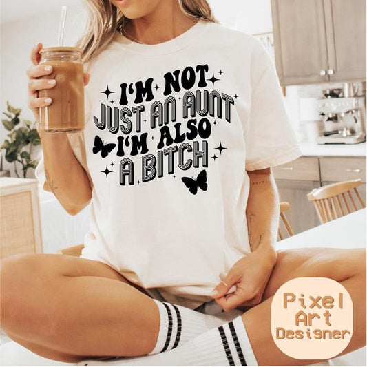 I'm Not Just An Aunt I&#39;m Also A Bitch Png Svg, Funny Aunt Svg, Motivational Svg, Sarcasm Svg, Sarcastic Svg, Adult Humor Svg, Funny Svg