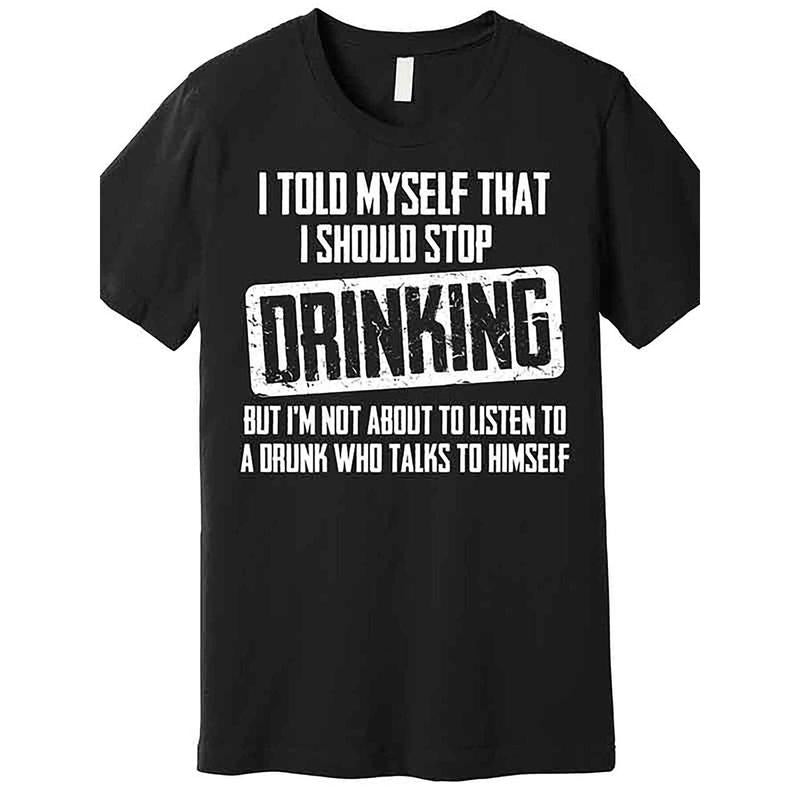 I should Stop drinking Funny Premium T-shirt Funny Men Short Sleeve Graphic T-shirt Series Black, 1 pc, 100% cotton T-shirt made in usa