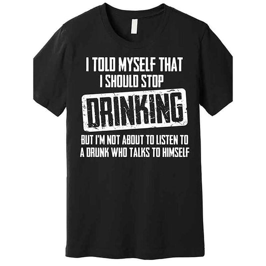 I should Stop drinking Funny Premium T-shirt Funny Men Short Sleeve Graphic T-shirt Series Black, 1 pc, 100% cotton T-shirt made in usa