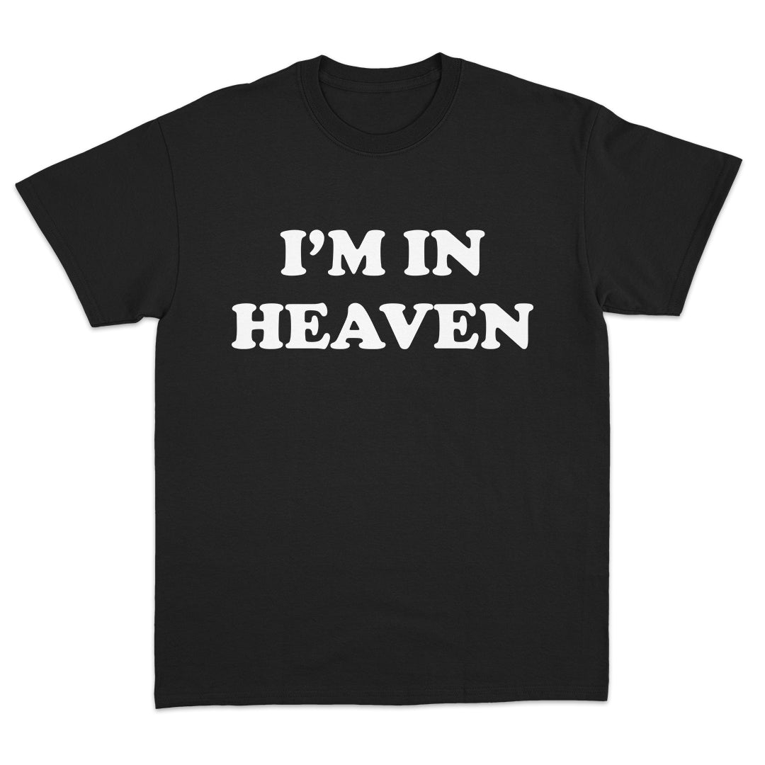 I'm in Heaven T-Shirt