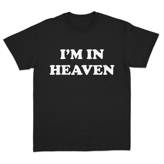 I'm in Heaven T-Shirt