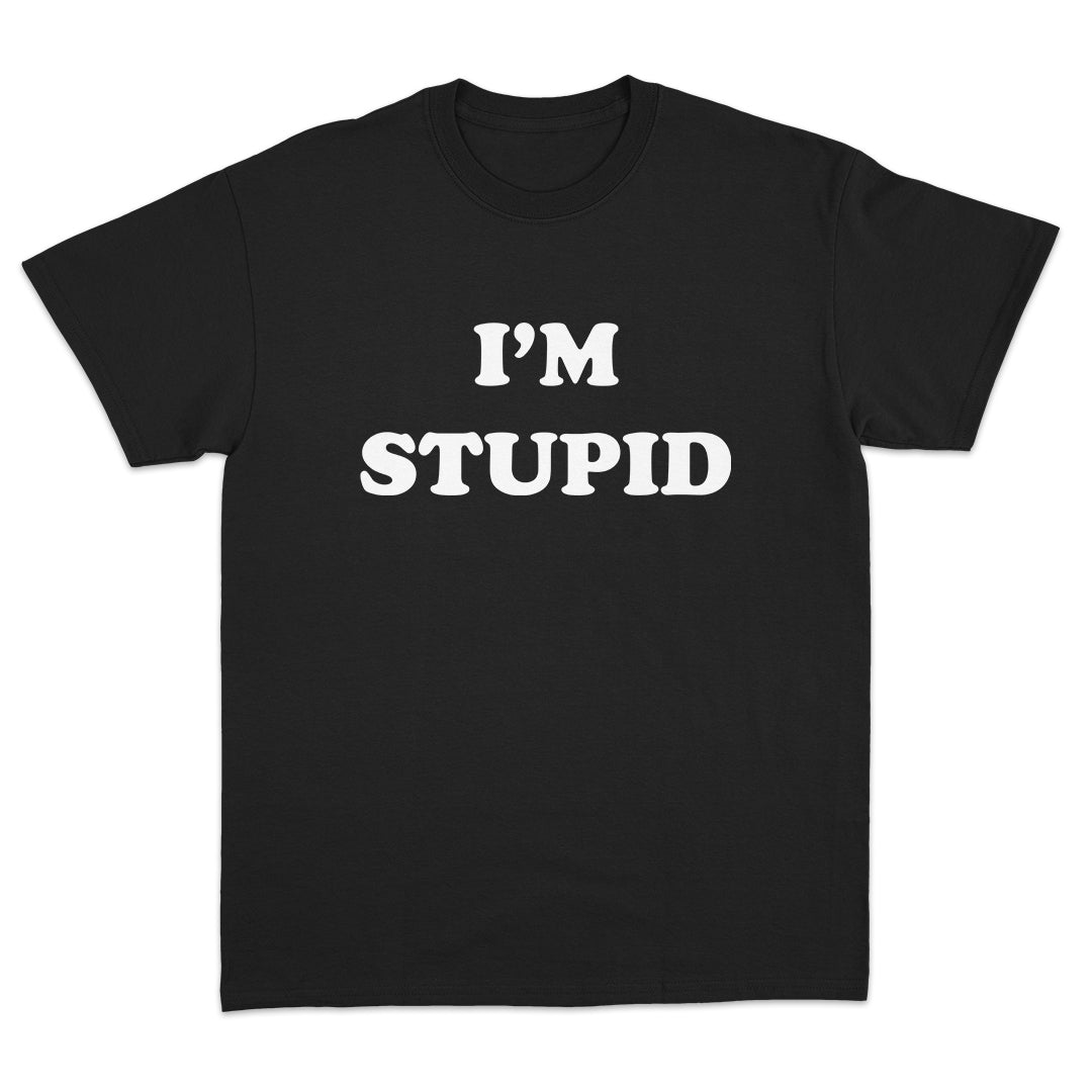 I'm Stupid T-Shirt