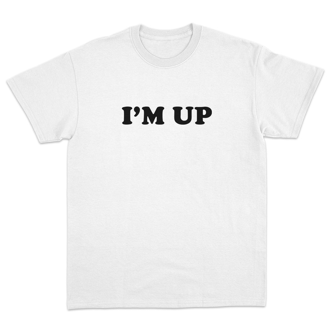 I'm Up T-Shirt