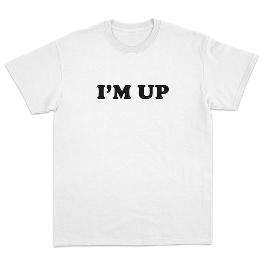 I'm Up T-Shirt
