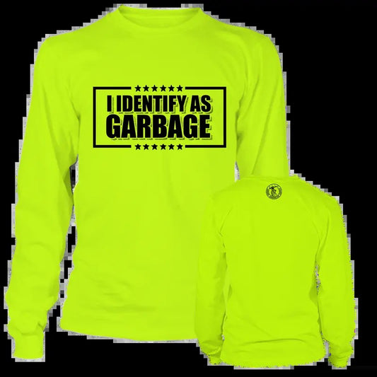 Identify as Garbage - Long Sleeve High Visibility Work T-Shirt Cotton Poly Premium Blend - Funny, Sarcastic Designs For Blue Collar Workers Sweatshirt