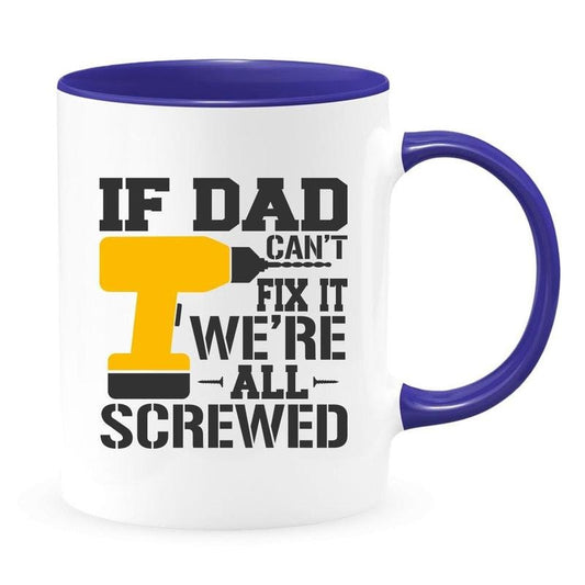If Dad Can't Fix It We're All Screwed, Father Funny Mug, Beautiful Premium Gift Idea, Novelty Coffee Mug, 11 15oz Ceramic Cup, Gag Gifts For Men, Gifts For Birthday