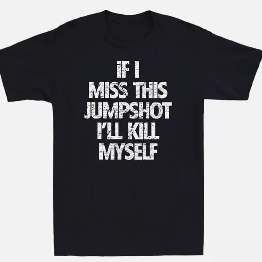 If I Miss This Jumpshot I'll Kill Myself Funny Saying Vintage Men's T-Shirt Tee