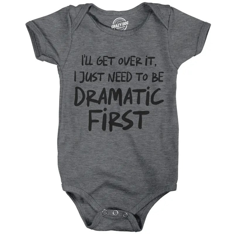 Ill Get Over It I Just Need to Be Dramatic First Baby Bodysuit Sarcastic Novelty Jumper for Infants Funny Baby Onesies Funny mental Dark Grey