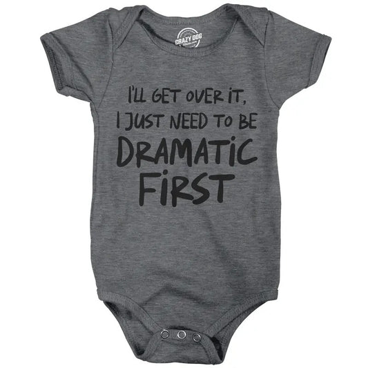 Ill Get Over It I Just Need to Be Dramatic First Baby Bodysuit Sarcastic Novelty Jumper for Infants Funny Baby Onesies Funny mental Dark Grey