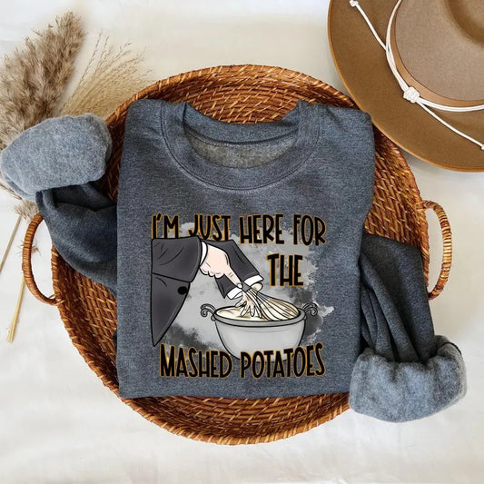 Im Just Here For The Mashed Potatoes Sweatshirt Funny Thanksgiving Funny Fall Shirt Thanksgiving Dinner Shirt Funny Mashed Potatoes Tee  T-shirt, sweater and Hoodie