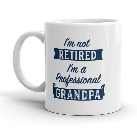 Im Not Retired Im A Professional Grandpa Mug Funny Papa Fathers Day Coffee Cup-11oz Funny Coffee Mugs Ceramic Printed Drinkware Cup