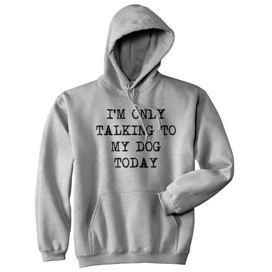 Im Only Talking To My Dog Today Hoodie Funny Puppy Joke Cool Graphic Sweatshirt Funny Hoodies Introvert Hoodie Funny Dog Pullover Novelty Sweatshirt Grey -
