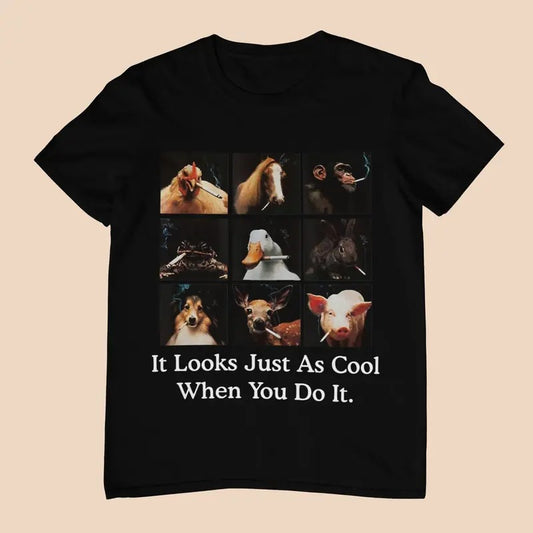 It Looks Just As Cool When You Do It - Unisex T-Shirt, Multiple colors. Funny Meme Shirt. Ironic and sarcastic gift. Casual Round Neck