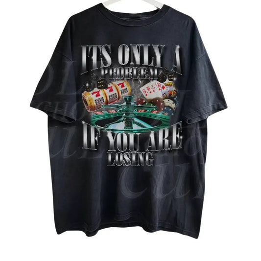 Its Only A Problem If You Are Losing Funny Gambling Bootleg T-shirt, Retro Pocker Shirt , Funny 90s Graphic Tee, Sarcastic Meme Lucky Shirts