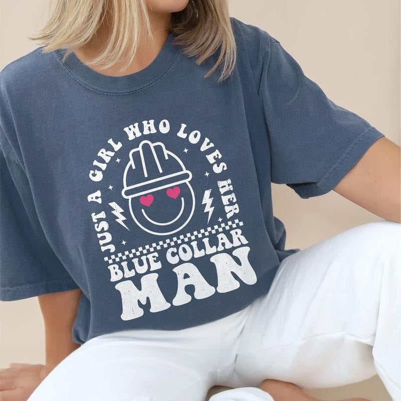 Just A Girl Who Loves Her Blue Collar Man Shirt, Blue Collar Wife Tee, Blue Collar Girlfriend Unhinged Shirt, Comfy Fabric Oversized Graphic Tee, Gift Shirt For Wife, Women's Tops, Womenswear, Cotton Fabric Relaxed Fit Chic Style