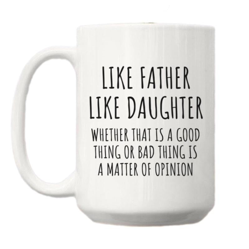 Like Father Like Daughter Funny Coffee Mug, Fathers Day Gift, Gift From Daughter To Dad Birthday, Cup For Men, Dad Christmas Gift, 11 15oz Ceramic Cup