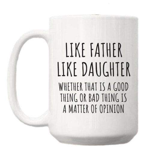 Like Father Like Daughter Funny Coffee Mug, Fathers Day Gift, Gift From Daughter To Dad Birthday, Cup For Men, Dad Christmas Gift, 11 15oz Ceramic Cup
