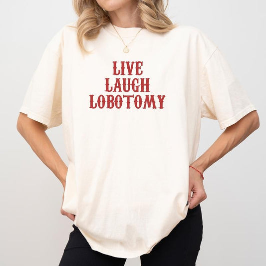 Live Laugh Lobotomy Shirt Comfort Colors, Weird Crewneck Women Tee, Mental Treatment Gifts, Funny Meme Womenswear