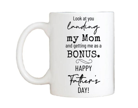 Look At You Landing At My Mom And Getting Me As A Bonus Mug, Funny Step Dad Mug, Father's Day Gift, Stepfather Cup, 11 15oz Ceramic Cup