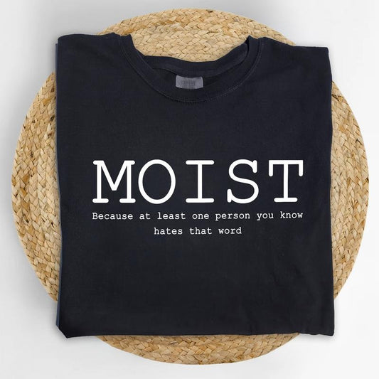 MAPTEES Moist Because Someone Hates This Word Comfort Colors Shirt, Funny Meme T-shirt, Moist Hater Tee, Adult Humor Tee, Sarcastic Unisex Outfits