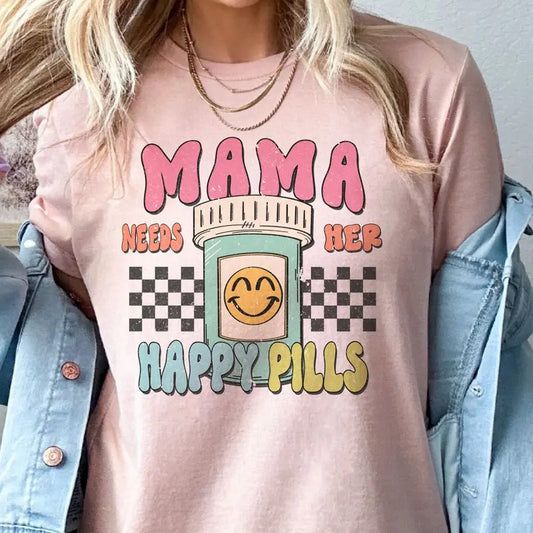 Mama Needs Her Happy Pills Tees Funny Mom Tshirt Mamas Happy Pills Sweatshirt Mom Funny Gift Tees Mental Health Tees Mama Relatable Tops