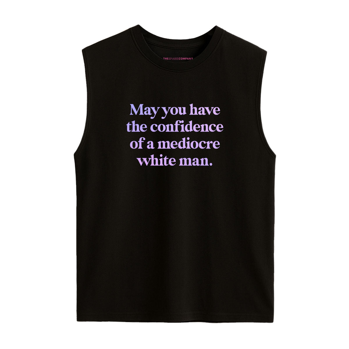 May You Have The Confidence Of A Mediocre White Man Sleeveless T-Shirt