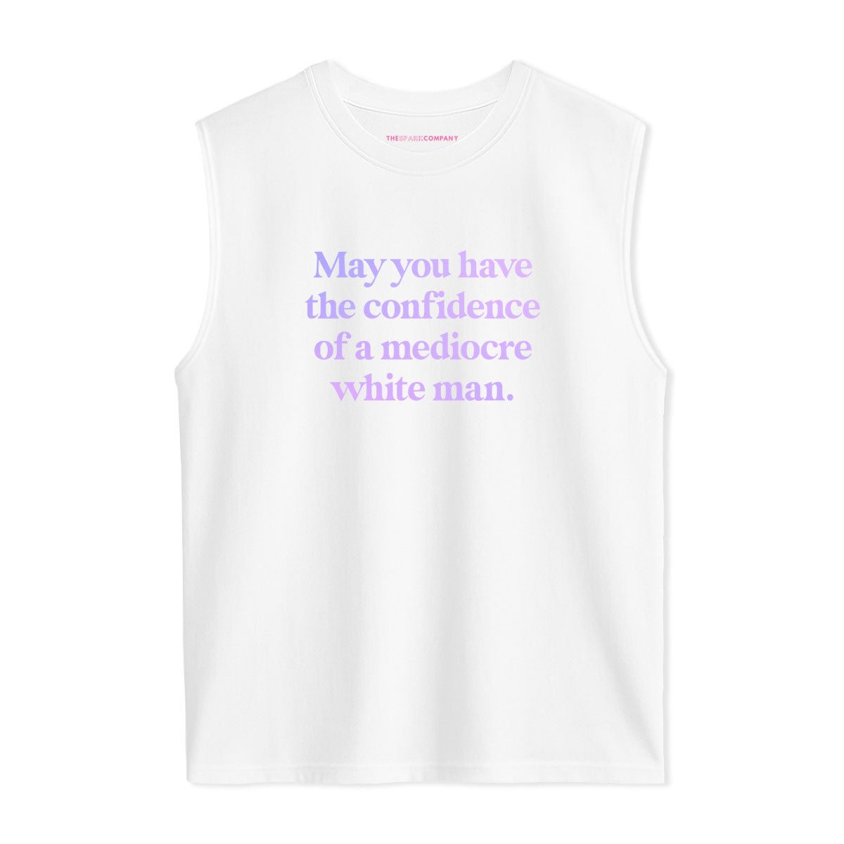 May You Have The Confidence Of A Mediocre White Man Sleeveless T-Shirt