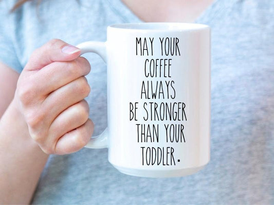 May Your Coffee Always Be Stronger Than Your Toddler Coffee Mug, Funny Teacher Gift, Pre School Teacher Mug, Funny Toddler Mug, 11 15oz Ceramic Cup