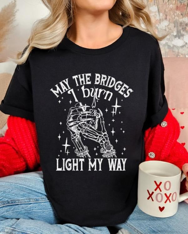 May the Bridges I burn Light my way Funny Casual streetwear Unisex sized T-shirt women