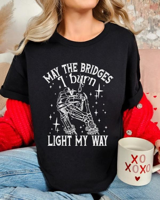 May the Bridges I burn Light my way Funny Casual streetwear Unisex sized T-shirt women