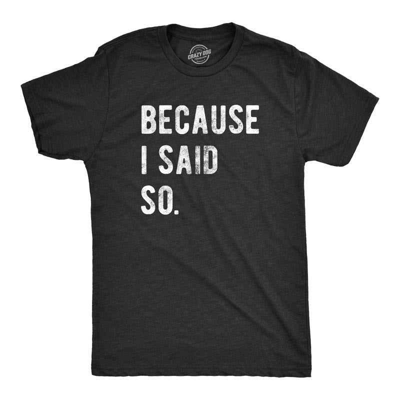 Mens Because I Said So T Shirt Funny Parenting Tee Sarcastic Gift Idea Mens Funny T Shirts Cool Tees Soft Stylish Casual Menswear Dad Joke Apparel for Men Novelty Tees for Guys Black