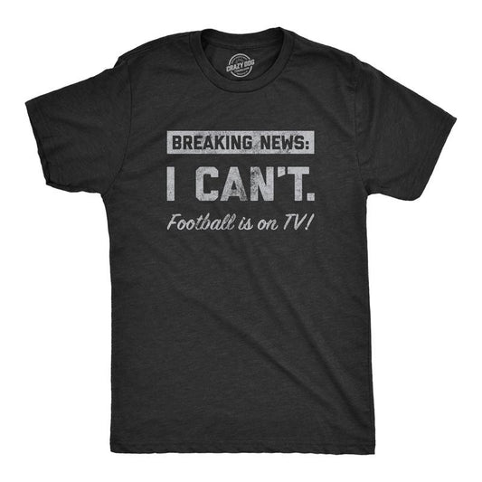 Mens Breaking News I Cant Football Is On TV T Shirt Funny Pigskin Game Lovers Tee For Guys Mens Funny T Shirts Cool Tees Soft Stylish Casual Menswear Funny Football Short Sleeve Novelty Tees for Guys Black - TV