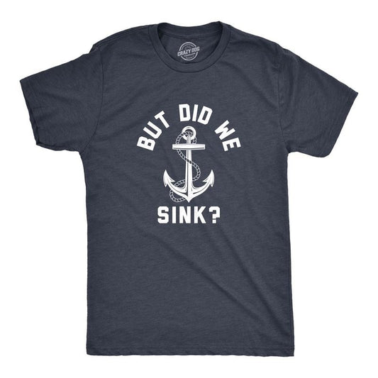 Mens But Did We Sink T Shirt Funny Sailing Boating Ship Joke Tee for Guys Mens Funny T Shirts Cool Tees Soft Stylish Casual Menswear Funny Sarcastic Short Sleeve Novelty Tees for Guys Navy -