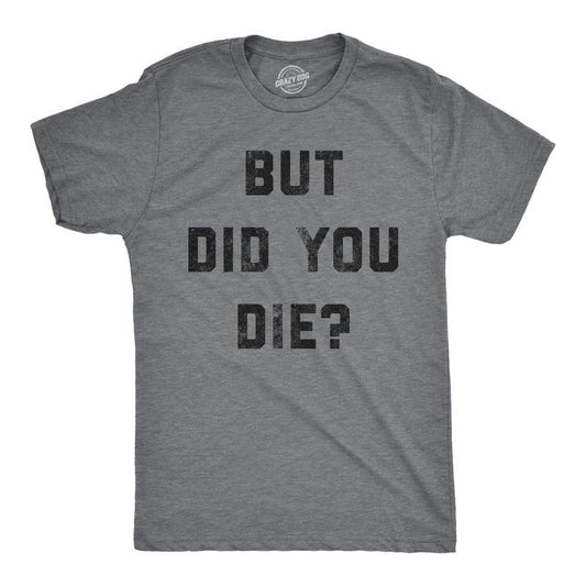 Mens But Did You Die T Shirt Funny Sarcastic Text Graphic Joke Novelty Tee for Guys Mens Funny T Shirts Cool Tees Soft Stylish Casual Menswear Funny Sarcastic Short Sleeve Novelty Tees for Guys Dark Grey