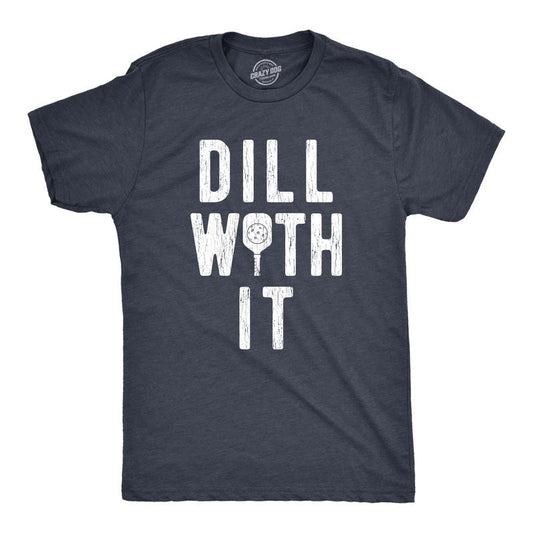 Mens Dill With It T Shirt Funny Sarcastic Pickleball Paddle Pickle Joke Tee For Guys Mens Funny T Shirts Cool Tees Soft Stylish Casual Menswear Pickle Ball Apparel for Men Funny Fitness Short Sleeve Navy -