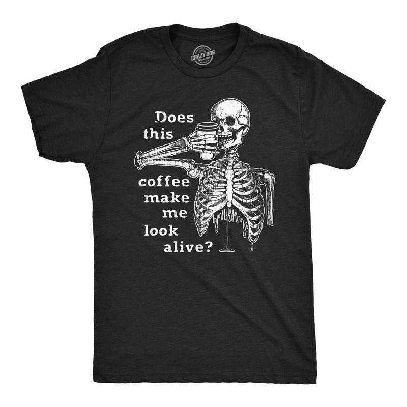 Mens Does This Coffee Make Me Look Alive T Shirt Funny Sarcastic Caffeine Lovers Skeleton Tee For Guys
