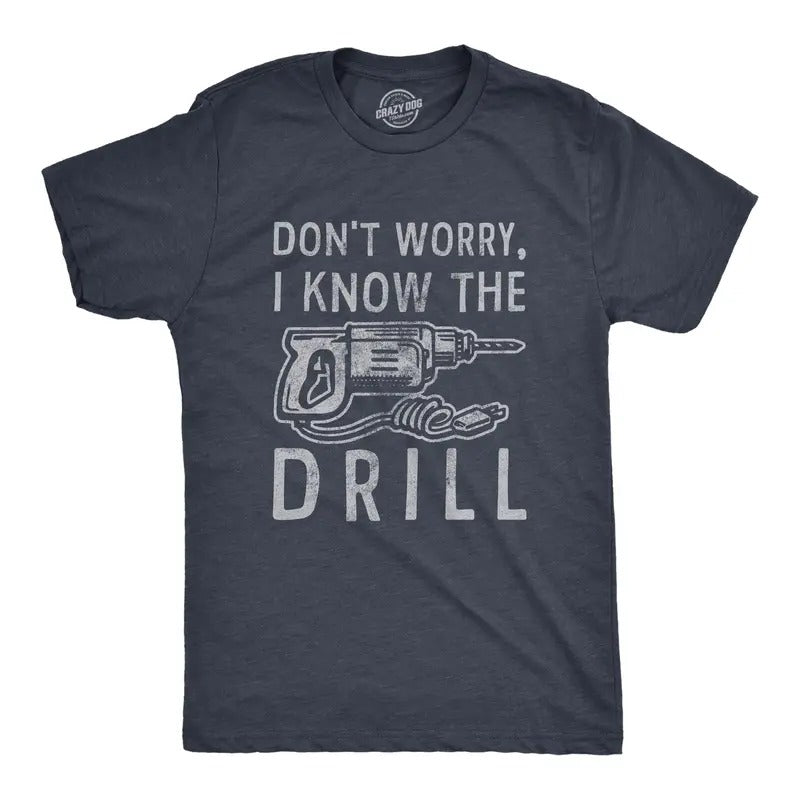 Mens Dont Worry I Know The Drill T Shirt Funny Handy Man Mechanic Tool Tee For Guys Mens Funny T Shirts Cool Tees Soft Stylish Casual Menswear Dad Joke Apparel for Men Funny Mechanic Short Sleeve Navy -