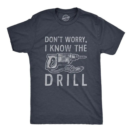 Mens Dont Worry I Know The Drill T Shirt Funny Handy Man Mechanic Tool Tee For Guys Mens Funny T Shirts Cool Tees Soft Stylish Casual Menswear Dad Joke Apparel for Men Funny Mechanic Short Sleeve Navy -