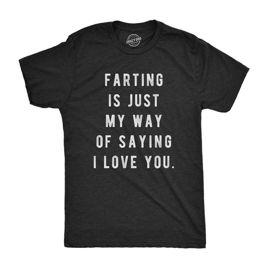 Mens Farting Is Just My Way Of Saying I Love You T shirt Funny Sarcastic Fart Mens Funny T Shirts Cool Tees Soft Stylish Casual Black