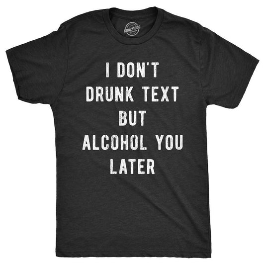 Mens Funny T Shirts I Dont Drunk Text But Alcohol You Later Sarcastic Drinking Graphic Tee For Men Mens Funny T Shirts Cool Tees Soft Stylish Casual Menswear Sarcastic Apparel for Men Funny Drinking Black -