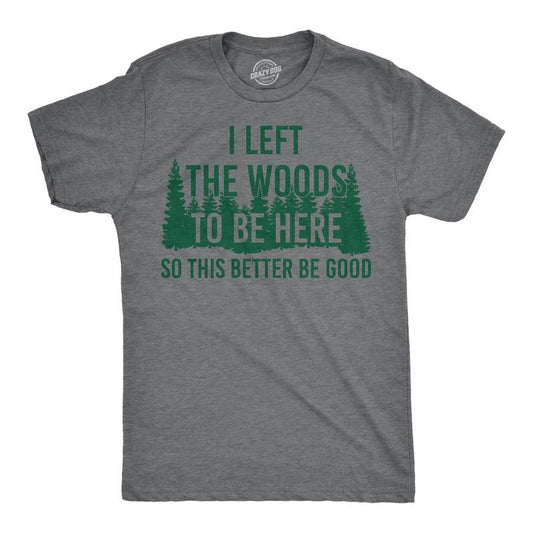 Mens Funny T Shirts I Left The Woods To Be Here Sarcasitc Camping Tee For Men Mens Funny T Shirts Cool Tees Soft Stylish Casual Menswear Sarcastic Apparel for Men Funny Camping Short Sleeve Novelty Dark Grey