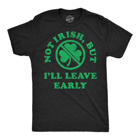 Mens Funny T Shirts Not Irish But Ill Leave Early Sarcastic St Patricks Day Graphic Novelty Tee For Men Mens Funny T Shirts Cool Tees Soft Stylish Casual Menswear Saint Patrick's Day Apparel for Men Black -