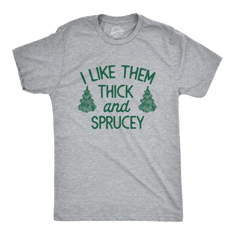 Mens I Like Them Thick and Sprucey T Shirt Funny Xmas Spruce Tree Joke Tee for Guys Mens Funny T Shirts Cool Tees Soft Stylish Casual Menswear Christmas Apparel for Men Funny Sarcastic Short Sleeve Light Grey