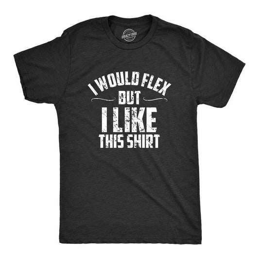 Mens I Would Flex But I Like This Shirt Funny Adult Working Out Gym Tee for Guys Mens Funny T Shirts Cool Tees Soft Stylish Casual