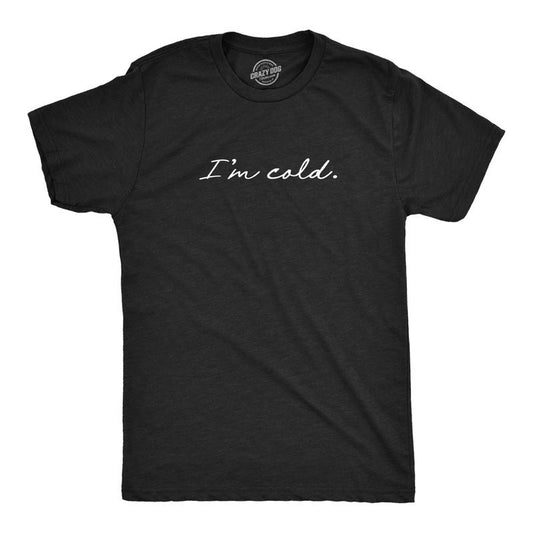 Mens I'm Cold T Shirt Funny Winter Season Freezing Frigid Graphic Novelty Tee Mens Funny T Shirts Cool Tees Soft Stylish Casual Menswear Christmas Apparel for Men Novelty Tees for Guys Black