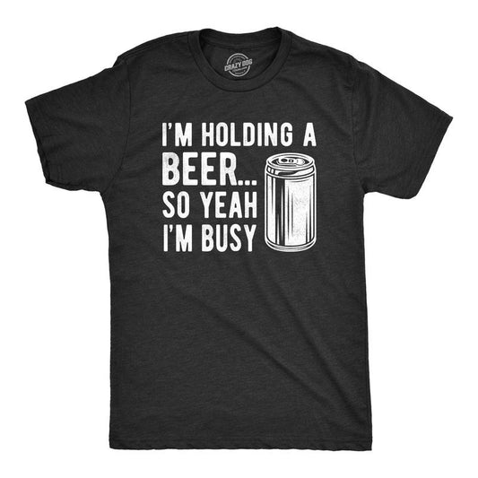 Mens I'm Holding A Beer so Yeah I'm Busy T Shirt Funny Drinking Weekend Party Tee Mens Funny T Shirts Cool Tees Soft Stylish Casual Black